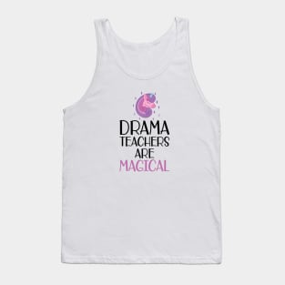 Drama Teacher - Drama teachers are magical Tank Top